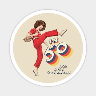 Sally Omalley, I'm 50 i like to kick, streth, and kick! Magnet